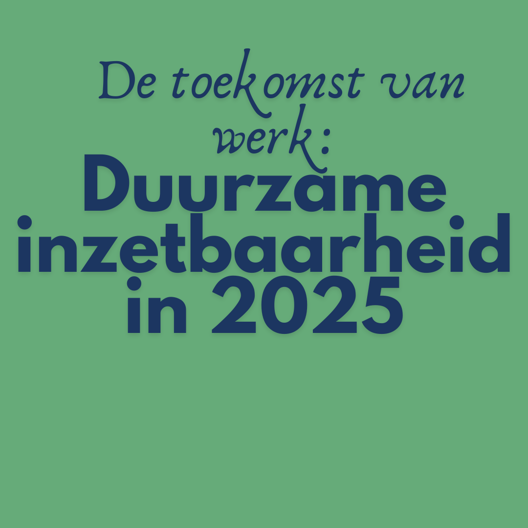 De toekomst van werk: Duurzame inzetbaarheid in 2025