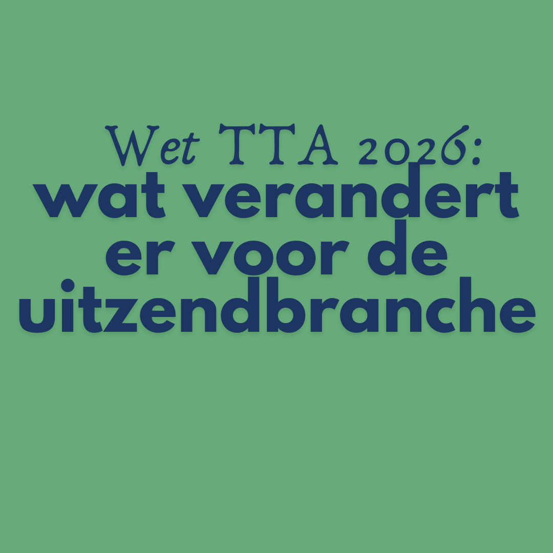 Wet TTA 2026: wat verandert er voor de uitzendbranche en hoe speel jij slim in op de arbeidsmarktkrapte